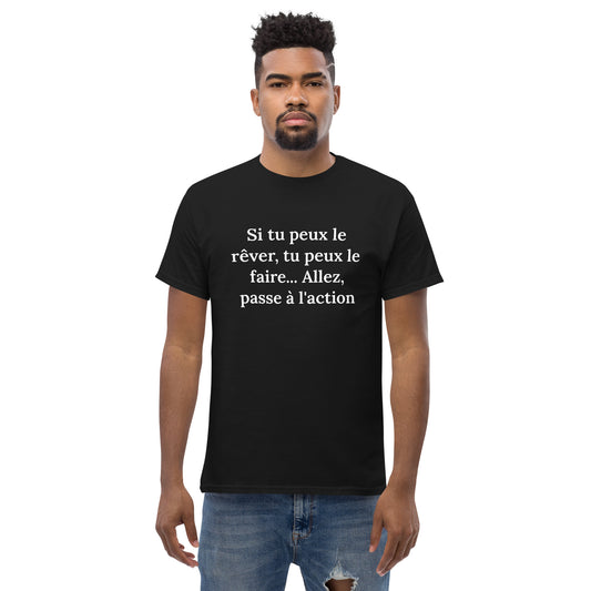 T-shirt classique homme/femme (Si tu peux le rêver, tu peux le faire... Allez passe à l'action)