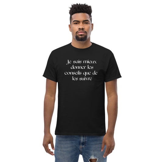 T-shirt classique homme/femme (Je sais mieux donner les conseils que de les suivre)