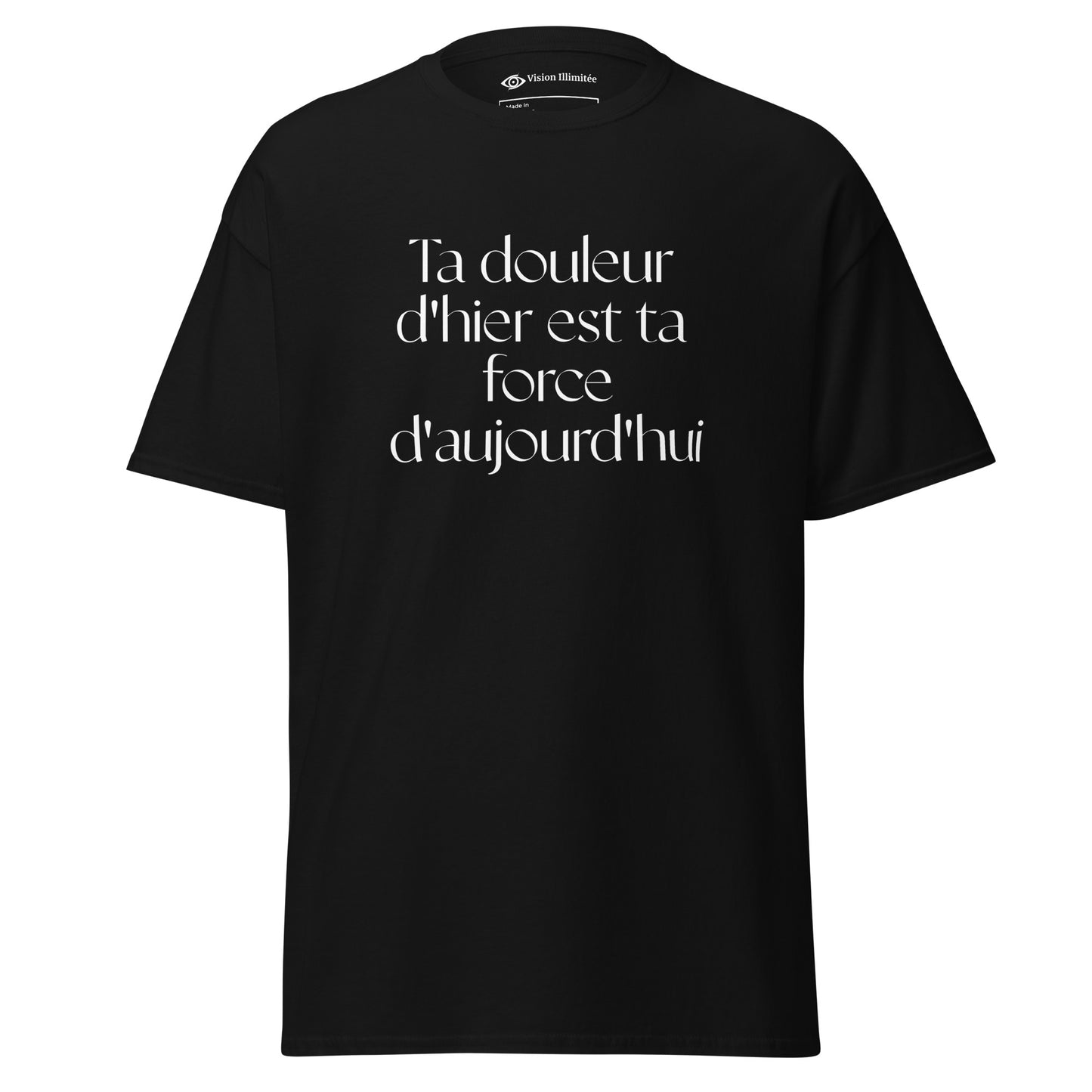 T-shirt classique homme/femme (Ta douleur d'hier est ta force d'aujourd'hui)
