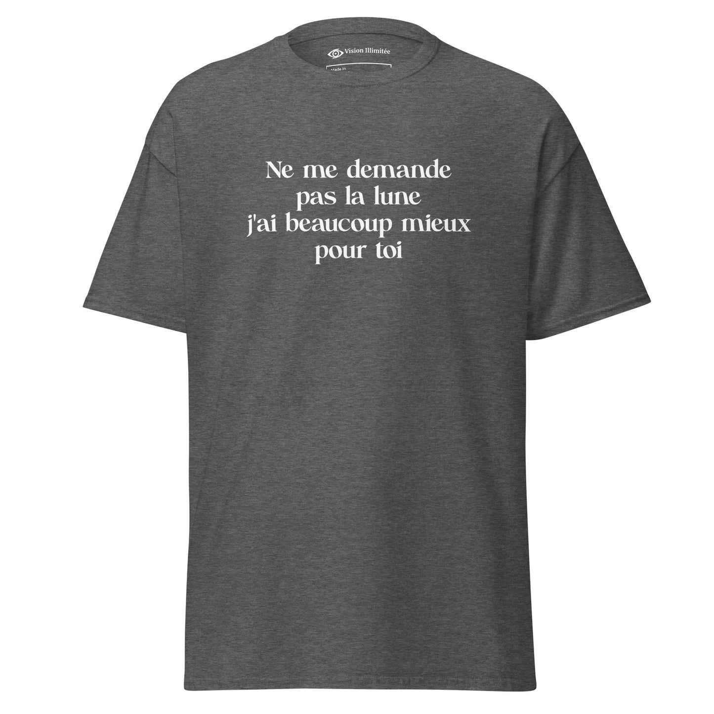 T-shirt classique homme/femme (Ne me demande pas la lune, j'ai beaucoup mieux pour toi)