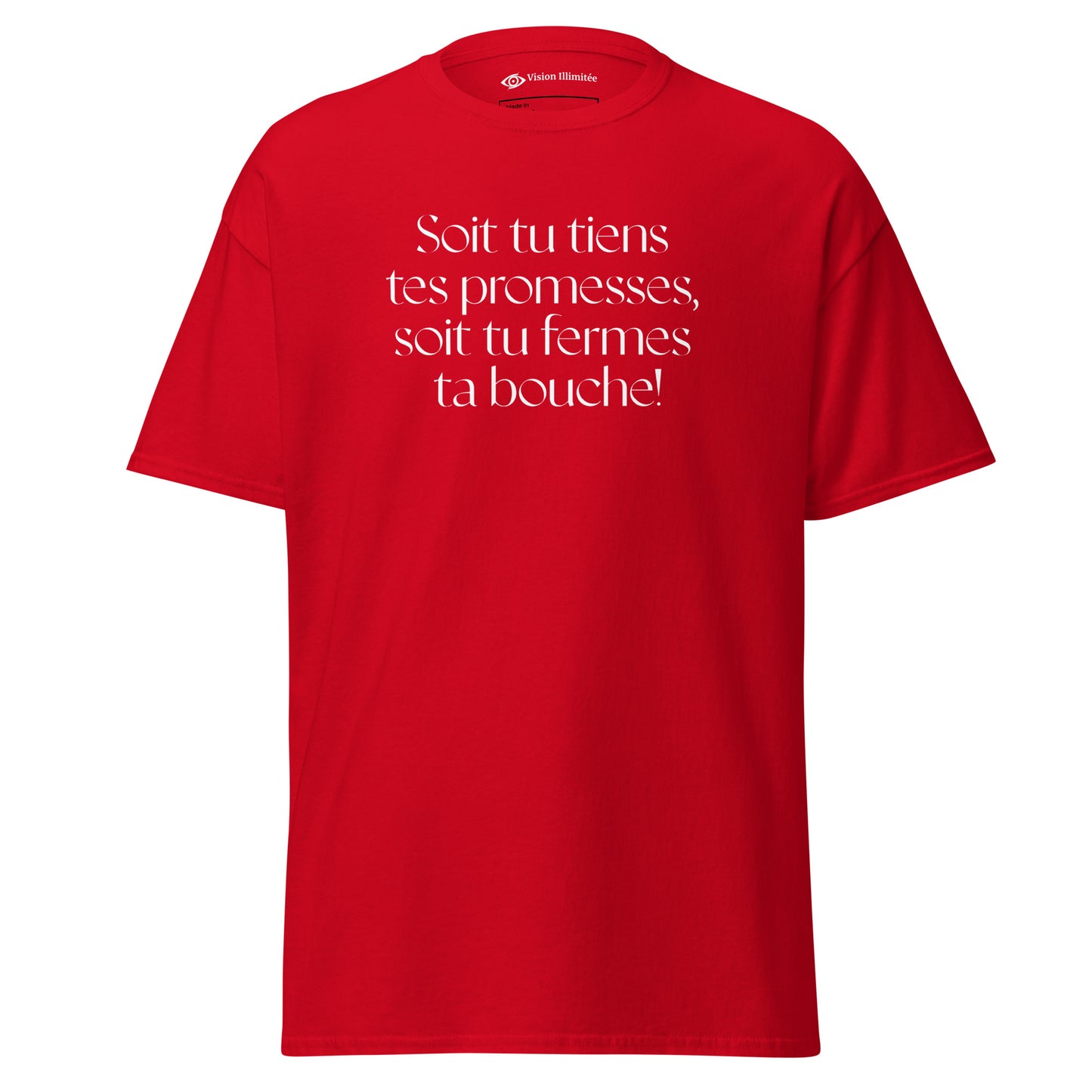 T-shirt classique homme/femme (Soit tu tiens tes promesses, soit tu fermes ta bouche!)